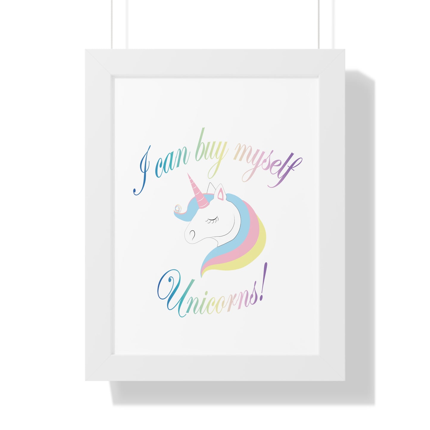 I Can Buy Myself Unicorns! Framed Vertical Poster