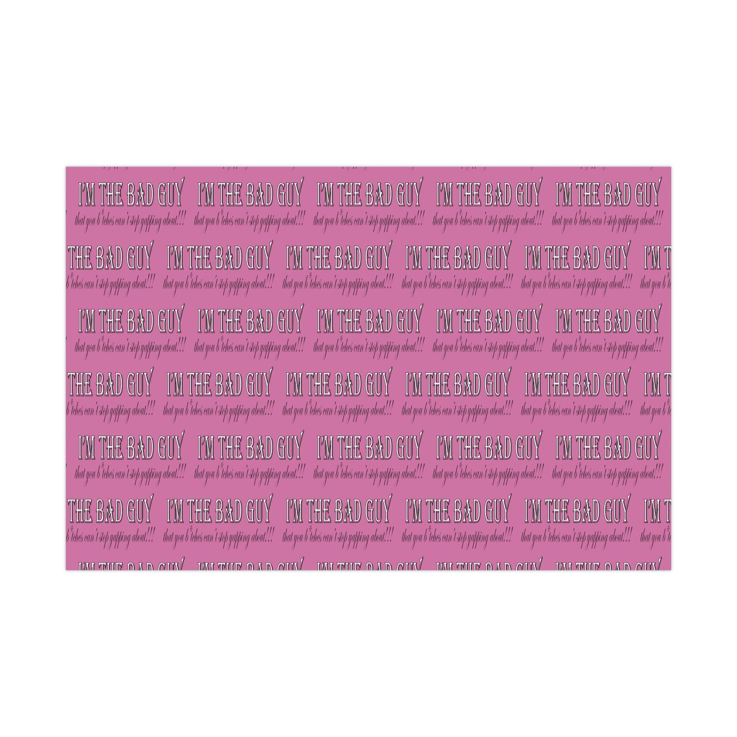 I'm the bad guy.....that you b*tches can't stop yapping about!!! Typography quote Pink Gift Wrap Papers